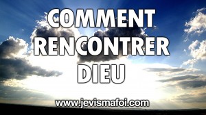 COMMENT RENCONTRER DIEU