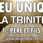 Dieu est Unique, la Trinité – 1: Le Père et le Fils – La Bible