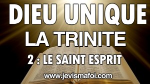 Dieu est Unique, la Trinité – 2: Le Saint Esprit – La Bible