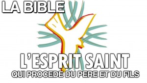 L’ESPRIT SAINT, qui procède du Père et du Fils – La Bible