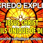 Le Credo Expliqué – Ep.4 : « Jésus Christ, le Fils unique de Dieu »